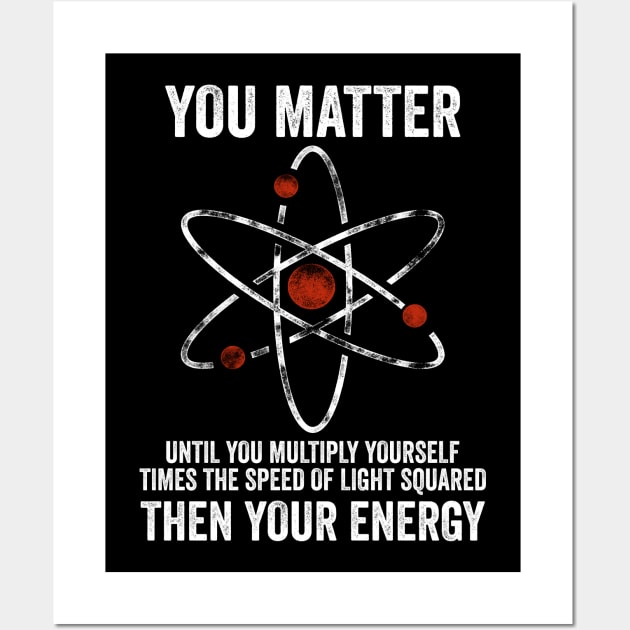 You Matter You Energy Funny Physicist Physics Lover Wall Art by DragonTees